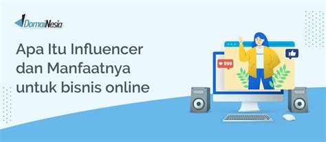 Apa Itu Influencer Dan Manfaatnya Untuk Bisnis Online Domainesia