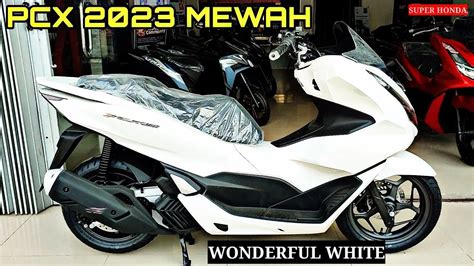 PCX 2023 TYPE CBS WARNA PUTIH BARU DATANG TAMPIL MEWAH YouTube