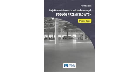 Projektowanie i ocena techniczna betonowych podłóg przemysłowych