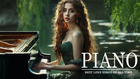 Top 100 Romantic Piano Love Songs Most Famous Pieces Of Classical