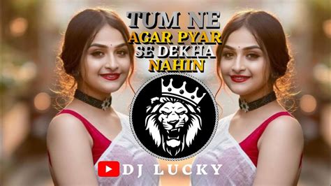 Tum Ne Agar Pyar Se Dekha Nahin Remix Nonstop तुम ने अगर से देखा