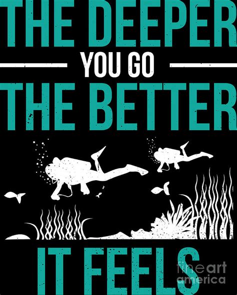 The Deeper You Go The Better It Feels Diving T Digital Art By Haselshirt