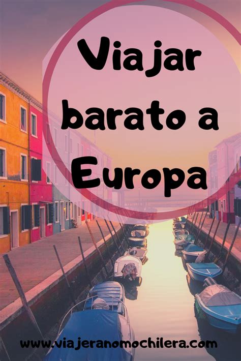 Como Viajar A Europa Barato La Pregunta Del Mill N Y Es Que Todo El