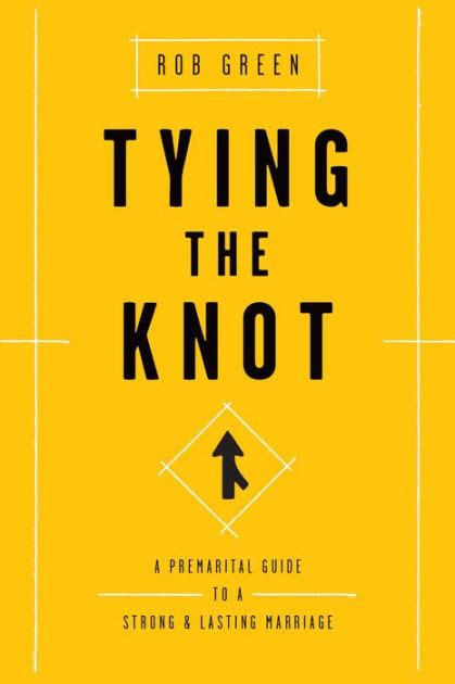 Tying The Knot A Premarital Guide To A Strong And Lasting Marriage By