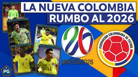 La Nueva Colombia Rumbo Al Mundial 2026 ¿cÓmo PodrÍa Ser ¿sin