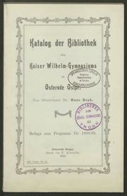 Katalog Der Bibliothek Des Kaiser Wilhelm Gymnasiums Zu Osterode Ostpr