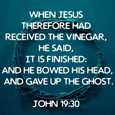 When Jesus Therefore Had Received The Vinegar He Said It Is Finished