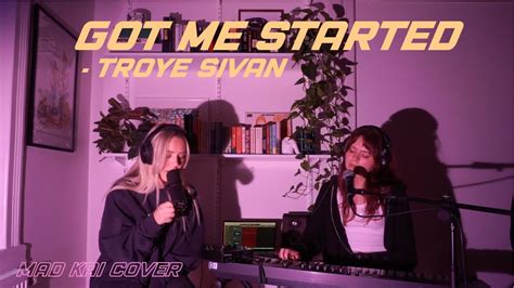 Got Me Started Troye Sivan Mad Kai Cover Youtube