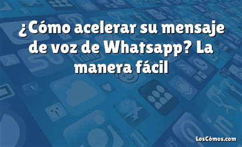 Cómo acelerar su mensaje de voz de Whatsapp La manera fácil 2022