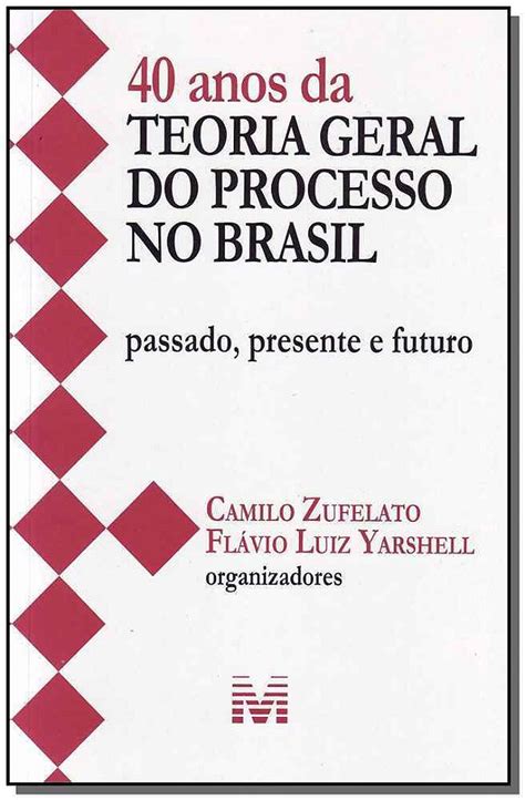 40 Anos Da Teoria Geral Do Processo No Brasil 1 Ed 2013 Passado