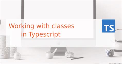 Working with classes in typescript - Web Learning Blog