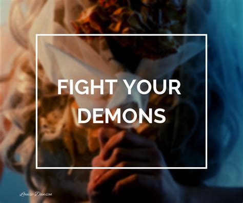 Are You Ready To Fight Your Demons Head On To Live Your Best Life Is