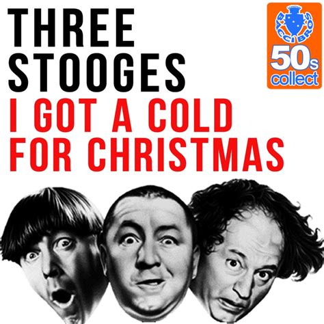 I Got A Cold For Christmas Remastered Three Stooges Song Lyrics