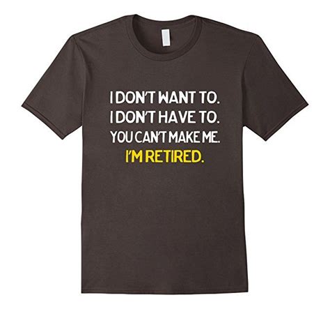 Image Result For I Dont Want To I Dont Have To Im Retired