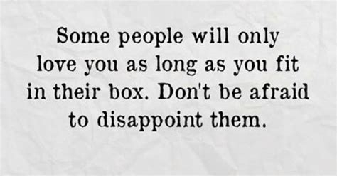 Some People Will Only Love You As Long As You Fit In Their Box Don T Be Afraid To Disappoint