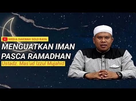 Menguatkan Iman Pasca Ramadhan Ust Mas Ud Izzul Mujahid YouTube