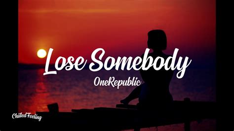 Onerepublic Lose Somebody Lyrics Youtube