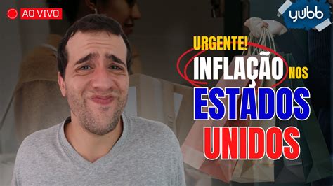 Urgente Ao Vivo Divulga O Infla O Cpi Eua Impactos No