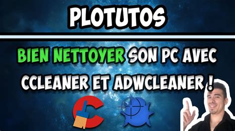 BIEN NETTOYER SON PC AVEC CCLEANER ET ADWCLEANER YouTube