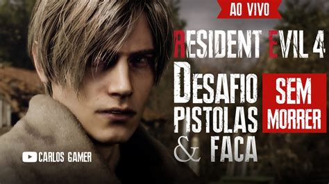 LIVE ZERANDO RESIDENT EVIL 4 DESAFIO SÓ PISTOLAS FACA S MORRER MODO