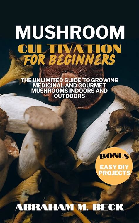 Amazon Mushroom Cultivation For Beginners The Unlimited Guide To