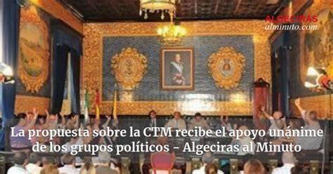 La Propuesta Sobre La Ctm Recibe El Apoyo Un Nime De Los Grupos