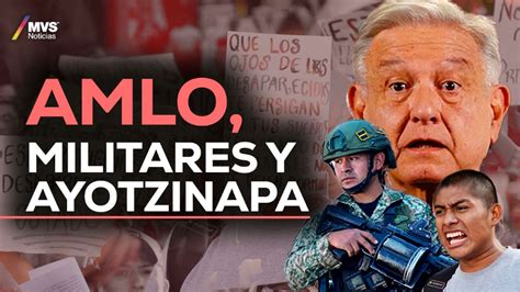 Ayotzinapa Militares Y Jueces En La Estrategia Pol Tica De Amlo Seg N