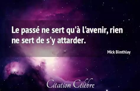 Citation Mick Bimthlay rien Le passé ne sert qu à l avenir rien ne