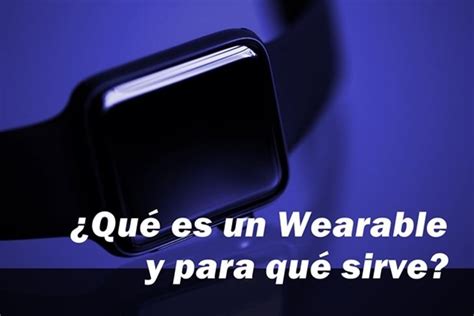 Qu Es Un Wearable Y Para Qu Sirve Tecnolog A Vestible