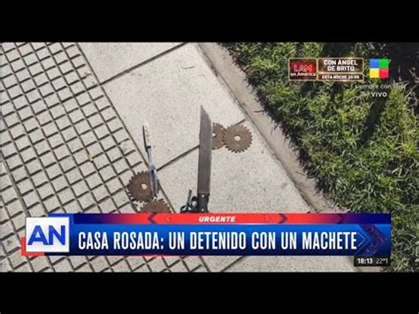 Casa Rosada Quiso Entrar Con Un Machete Y Qued Detenido Youtube