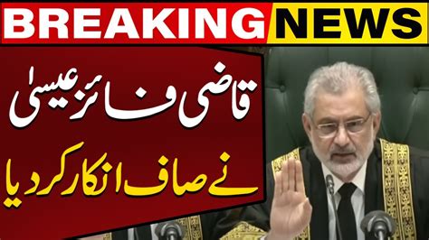 Chief Justice Qazi Faez Isa Made A Clear Refusal But Why Big News