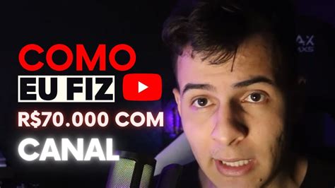 Como Eu Fiz 70 Mil Com Um Canal No Youtube Sem Monetizar Youtube