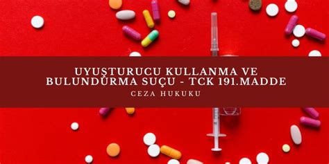 Uyu Turucu Kullanma Bulundurma Su U Ve Cezas Tck