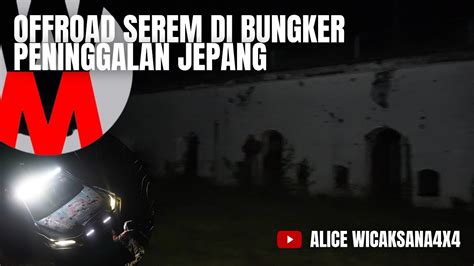 Offroad Horor Di Bunker Peninggalan Jepang Youtube