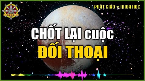 Chốt Lại Cuộc Đối Thoại giữa Phật Giáo và Khoa Học | Truyền Bình | Phật ...