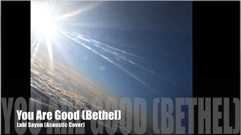 You Are Good By Bethel Acoustic Cover By Labi Sayun Youtube