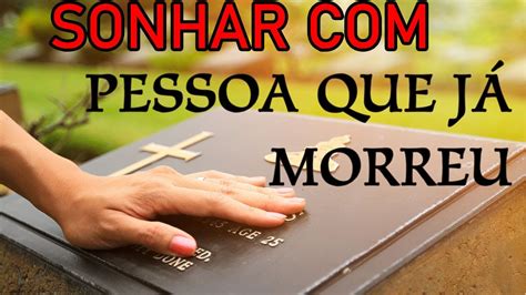 Sonhar Pessoa Que Ja Morreu Significados Dos Sonhos Youtube