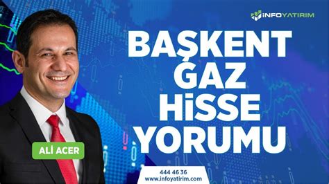 Ali Acer den BAŞKENT GAZ Hisse Yorumu 23 Ekim 2022 Tarihli Yayından