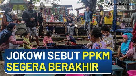 Ppkm Tamat Tahun Depan Jokowi Mungkin Nanti Akhir Tahun Kita Akan