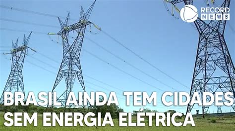 Brasil ainda tem cidades sem energia elétrica YouTube