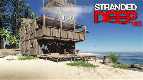 Stranded Deep 🌴 103🌴 Die Reise Beginnt Am Tag 100 Bolle Deutsch Gameplay Youtube