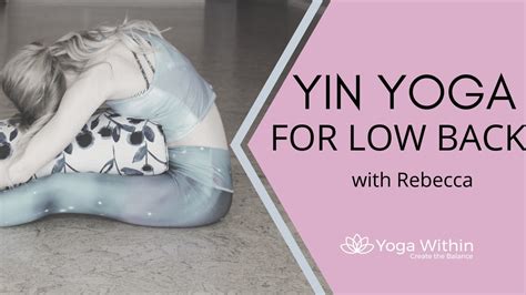 Yin Yoga For Low Back With Rebecca Youtube