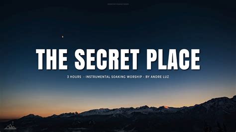 THE SECRET PLACE INSTRUMENTAL SOAKING WORSHIP SOAKING WORSHIP