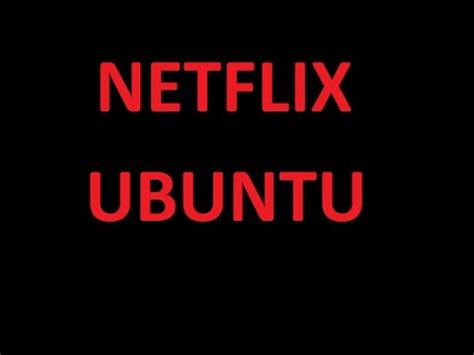 Ver Netflix En Ubuntu Y Derivados Muy Facil Youtube