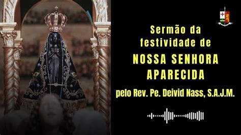 Sermão da festividade de Nossa Senhora Aparecida pelo Rev Pe Deivid