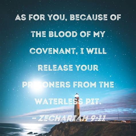 Zechariah 9:11 As for you, because of the blood of My covenant, I will