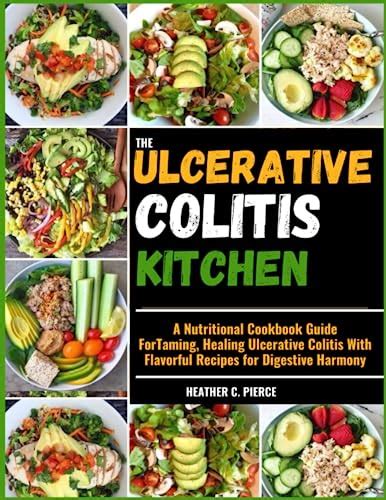 THE ULCERATIVE COLITIS KITCHEN A Nutritional Cookbook Guide For Taming