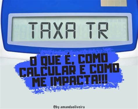 TAXA REFERENCIAL TR O QUE É COMO CALCULAR E COMO ME IMPACTA