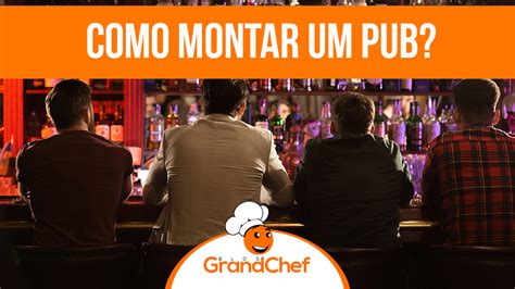 Como Montar Um Pub Grandchef