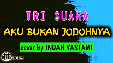 Aku Bukan Jodohnya Tri Suaka Cover By Indah Yastami Lirik Youtube